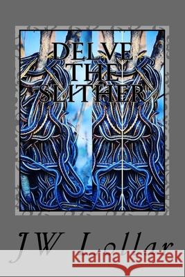 Delve The Slither Jw Lollar 9781535273671 Createspace Independent Publishing Platform