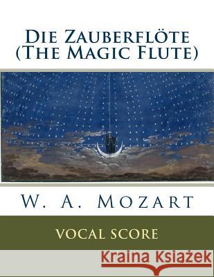 Die Zauberflöte (The Magic Flute): vocal score Mozart, W. a. 9781535274173 Createspace Independent Publishing Platform