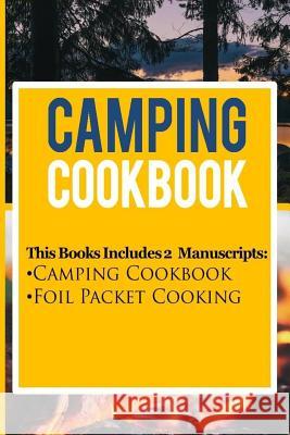 Camping Cookbook: 2 Manuscripts: Camping Cookbook, Foil Packet Cooking Katya Johansson 9781535274562 Createspace Independent Publishing Platform