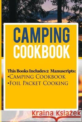 Camping Cookbook: 2 Manuscripts: Camping Cookbook, Foil Packet Cooking Katya Johansson 9781535274562