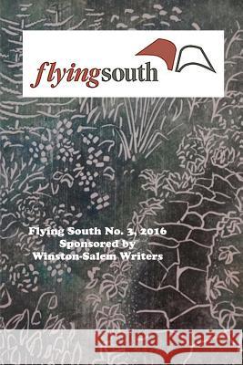 Flying South 2016 Winston-Salem Writers                    Misc Authors 9781535275859 Createspace Independent Publishing Platform