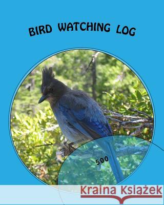 Bird Watching Log: 500 Richard B. Foster 9781535275866 Createspace Independent Publishing Platform