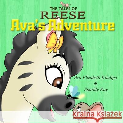 The Tales Of Reese: Ava's Adventure Ava Elizabeth Khalipa Sparkly Ray 9781535276016 Createspace Independent Publishing Platform