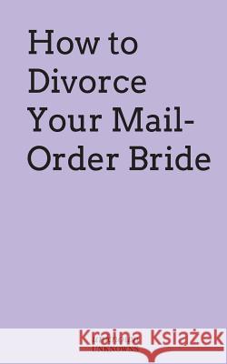 How to Divorce Your Mail-Order Bride Asher Lutz 9781535276375