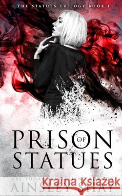 Prison of Statues Ainsley Shay 9781535276849