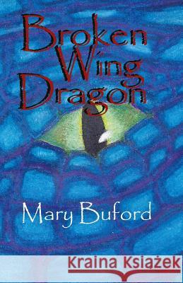 Broken Wing Dragon Mary Buford 9781535278737