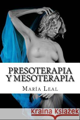 Presoterapia y Mesoterapia: Guía completa sobre los tratamientos de Presoterapia y Mesoterapia Leal, Maria 9781535279512 Createspace Independent Publishing Platform