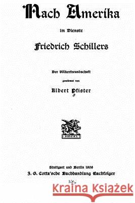 Nach Amerika Im Dienste Friedrich Schillers. der Völkerfreundschaft Gewidmet von Albert Pfister Pfister, Albert 9781535280235