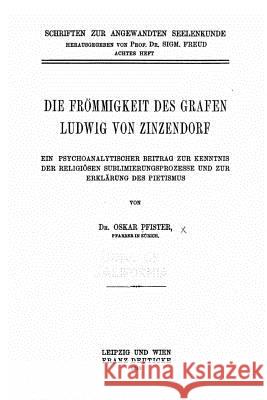 Die Frömmigkeit des Grafen Ludwig von Zinzendorf Pfister, Oskar 9781535280372