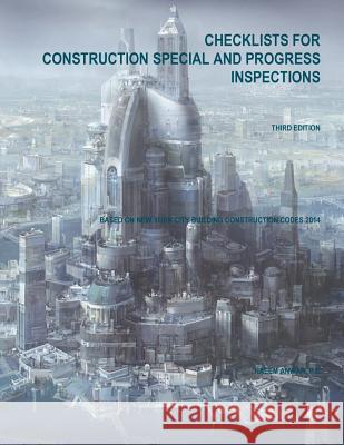 Checklists for Construction Special and Progress Inspections: Based on New York City Building Construction Codes 2014 Naeem Anwar 9781535280860