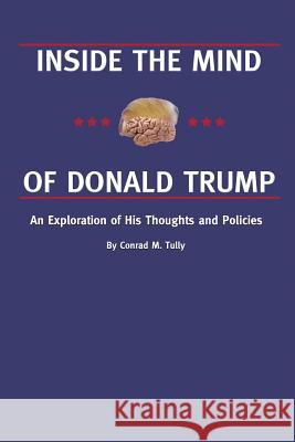 Inside the Mind of Donald Trump Conrad M. Tully 9781535280983 Createspace Independent Publishing Platform