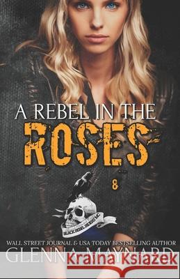 A Rebel In The Roses Glenna Maynard 9781535281027 Createspace Independent Publishing Platform