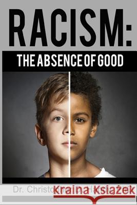 Racism: The Absence of Good Christopher Dewayne Handy 9781535281041 Createspace Independent Publishing Platform