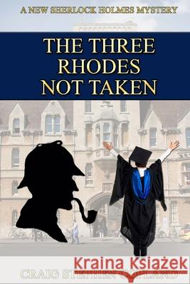 The Three Rhodes Not Taken: A New Sherlock Holmes Mystery Craig Stephen Copland 9781535281058 Createspace Independent Publishing Platform