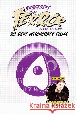 Subgenres of Terror: 30 Best Witchcraft Films Steve Hutchison 9781535281201 Createspace Independent Publishing Platform