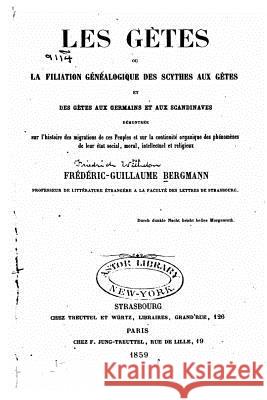 Les Gètes, Ou, la Filiation Généalogique des Scythes Aux Gètes et des Gètes Bergmann, Frederic Guillaume 9781535281249