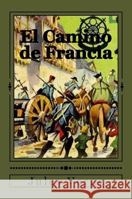 El Camino de Francia Jules Verne Jhon Duran Jhon Duran 9781535281805 Createspace Independent Publishing Platform