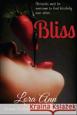 Bliss (Strand Brothers Series, Book 4, Epilogue Novella) Lora Ann 9781535282086 Createspace Independent Publishing Platform