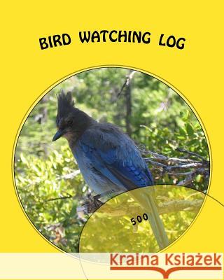 Bird Watching Log: 500 Richard B. Foster 9781535282581 Createspace Independent Publishing Platform