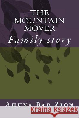 The Mountain Mover: Family story Bar Zion, Ahuva 9781535283489 Createspace Independent Publishing Platform