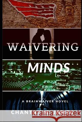 Waivering Minds: A Brainwaiver Novel Chantay M. James 9781535283847 Createspace Independent Publishing Platform