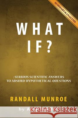 What If?: by Randall Munroe - Includes Analysis of What If Abookaday 9781535283977 Createspace Independent Publishing Platform