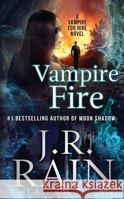 Vampire Fire J. R. Rain 9781535284400 Createspace Independent Publishing Platform