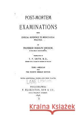 Post-Mortem Examinations, with Especial Reference to Medico-Legal Practice Rudolf Virchow 9781535285476 Createspace Independent Publishing Platform