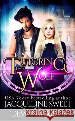 Tutoring the Wolf Jacqueline Sweet Devon March 9781535285605 Createspace Independent Publishing Platform