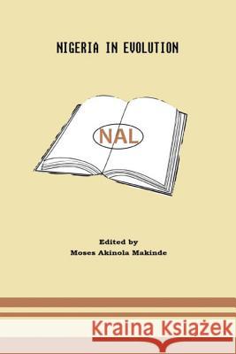 Nigeria in Evolution Moses Akinola Makinde Tekena N. Tamuno Prof L. L. Bashir 9781535286596 Createspace Independent Publishing Platform