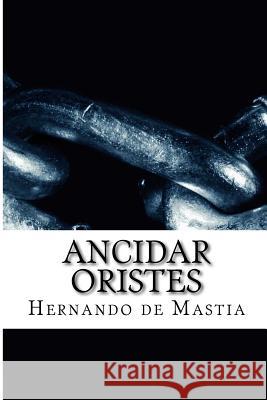 Ancidar Oristes Hernando De Mastia 9781535287043 Createspace Independent Publishing Platform