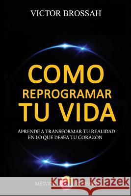Como Reprogramar tu Vida Brossa, Victor 9781535288040 Createspace Independent Publishing Platform