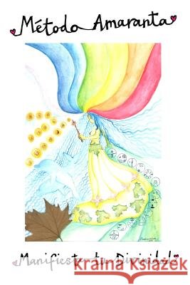 Método Amaranta: Manifiesta tu divinidad Amaranta, Elisa 9781535288095