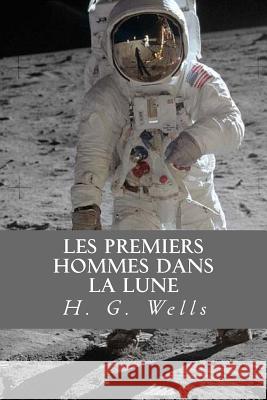 Les Premiers Hommes Dans la Lune Wells, H. G. 9781535288248 Createspace Independent Publishing Platform