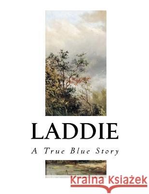 Laddie: A True Blue Story Gene Stratton Porter 9781535289276 Createspace Independent Publishing Platform