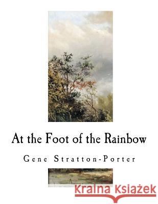 At the Foot of the Rainbow Gene Stratton-Porter 9781535289672