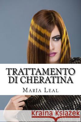 Trattamento di Cheratina: Guida pratica di trattamento della cheratina per capelli Leal, Maria 9781535289740