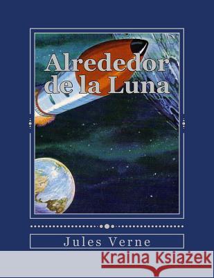 Alrededor de la Luna Jules Verne Jhon Duran Jhon Duran 9781535290203 Createspace Independent Publishing Platform