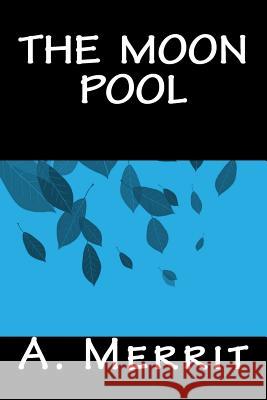 The Moon Pool A. Merrit Only Books 9781535290517 Createspace Independent Publishing Platform