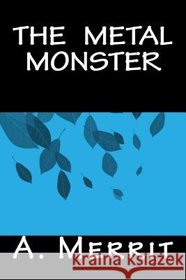 The Metal Monster A. Merrit Only Books 9781535290548 Createspace Independent Publishing Platform