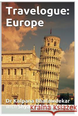 Travelogue: Europe Dr Kalpana Bhatawdekar Shyam Bhatawdekar 9781535290838 Createspace Independent Publishing Platform