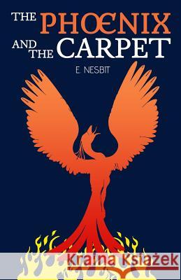 The Phoenix and the Carpet E. Nesbit 9781535291347