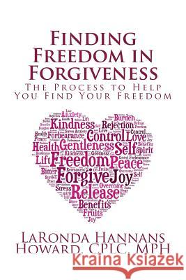 Finding Freedom in Forgiveness: The Process to Help You Find Your Freedom Laronda D. Hannan 9781535291385 Createspace Independent Publishing Platform
