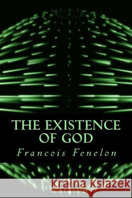 The Existence of God Francois Fenelon Only Books 9781535292115 Createspace Independent Publishing Platform