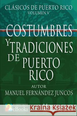 Costumbres y Tradiciones de Puerto Rico Manuel Fernández Juncos, Juan Ramos Ibarra, Puerto Rico Ebooks 9781535293204 Createspace Independent Publishing Platform