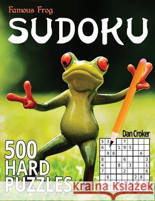 Famous Frog Sudoku 500 Hard Puzzles: A Sharper Pencil Series Book Dan Croker 9781535293501