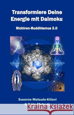 Transformiere Deine Energie mit Daimoku: Nichiren-Buddhismus 3.0 Matsudo, Yukio 9781535293846 Createspace Independent Publishing Platform