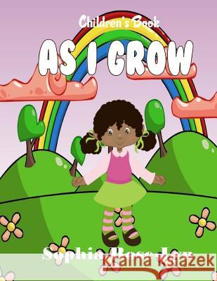 As I Grow Sophia Rose Lyn It's All about Him Medi 9781535294041 Createspace Independent Publishing Platform