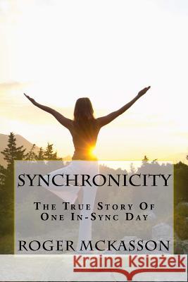 Synchronicity: The True Story Of One In Sync Day! McKasson, Roger 9781535294386 Createspace Independent Publishing Platform