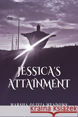 Jessica's Attainment Marsha Olivia Meadows 9781535294805 Createspace Independent Publishing Platform